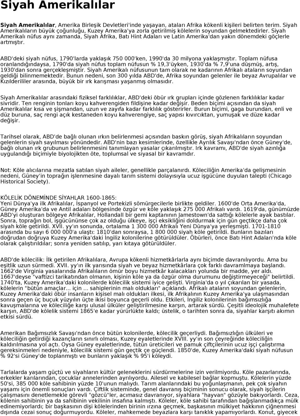 Siyah Amerikalı nüfus aynı zamanda, Siyah Afrika, Batı Hint Adaları ve Latin Amerika'dan yakın dönemdeki göçlerle artmıştır.