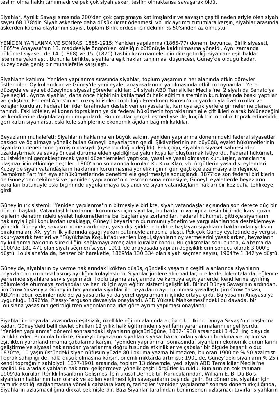 ırk ayrımcı tutumlara karşın, siyahlar arasında askerden kaçma olaylarının sayısı, toplam Birlik ordusu içindekinin % 50'sinden az olmuştur.