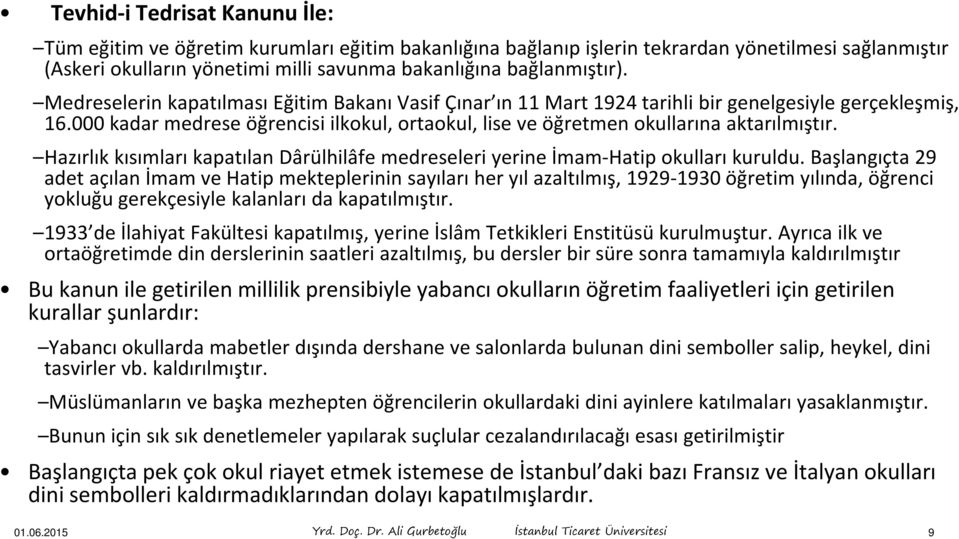 Hazırlık kısımları kapatılan Dârülhilâfe medreseleri yerine İmam-Hatip okulları kuruldu.