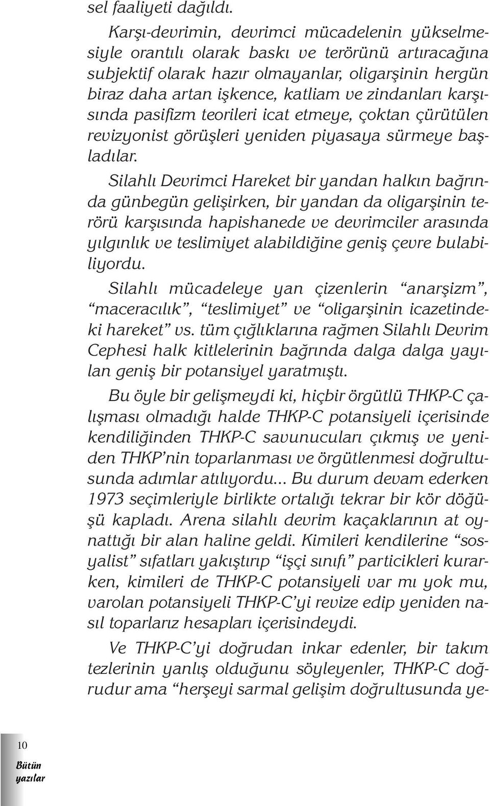 karfl - s nda pasifizm teorileri icat etmeye, çoktan çürütülen revizyonist görüflleri yeniden piyasaya sürmeye bafllad lar.