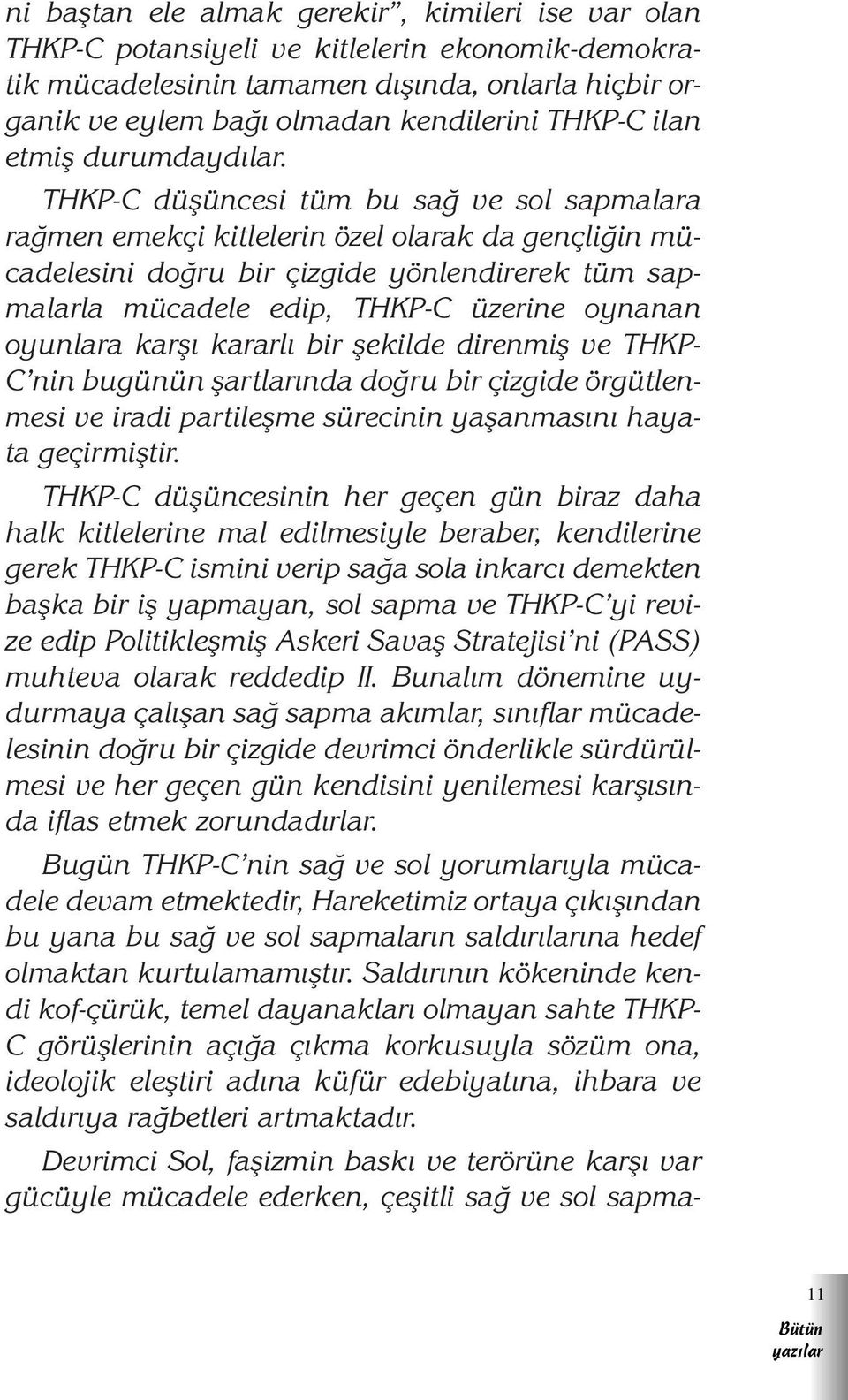 THKP-C düflüncesi tüm bu sa ve sol sapmalara ra men emekçi kitlelerin özel olarak da gençli in mücadelesini do ru bir çizgide yönlendirerek tüm sapmalarla mücadele edip, THKP-C üzerine oynanan