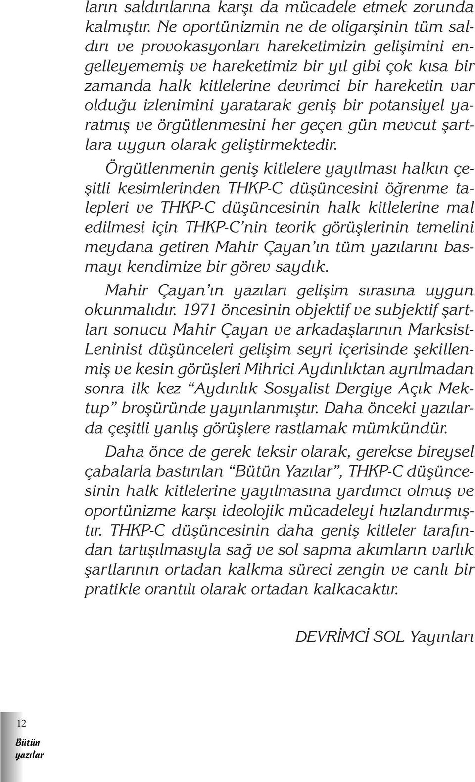 oldu u izlenimini yaratarak genifl bir potansiyel yaratm fl ve örgütlenmesini her geçen gün mevcut flartlara uygun olarak gelifltirmektedir.