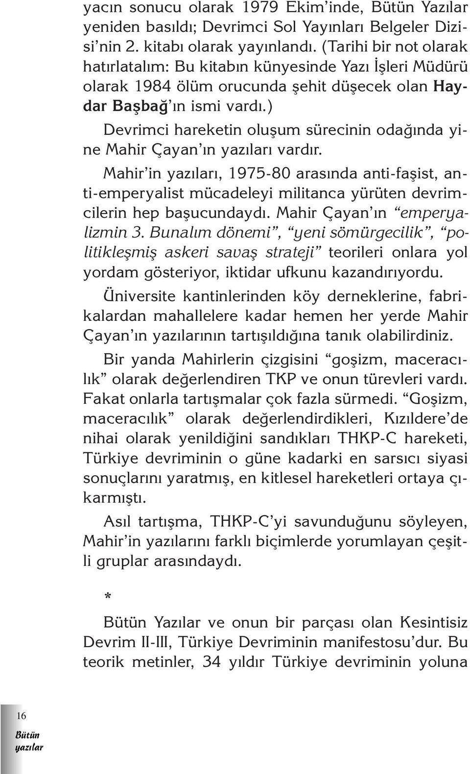 ) Devrimci hareketin oluflum sürecinin oda nda yine Mahir Çayan n vard r. Mahir in, 1975-80 aras nda anti-faflist, anti-emperyalist mücadeleyi militanca yürüten devrimcilerin hep baflucundayd.