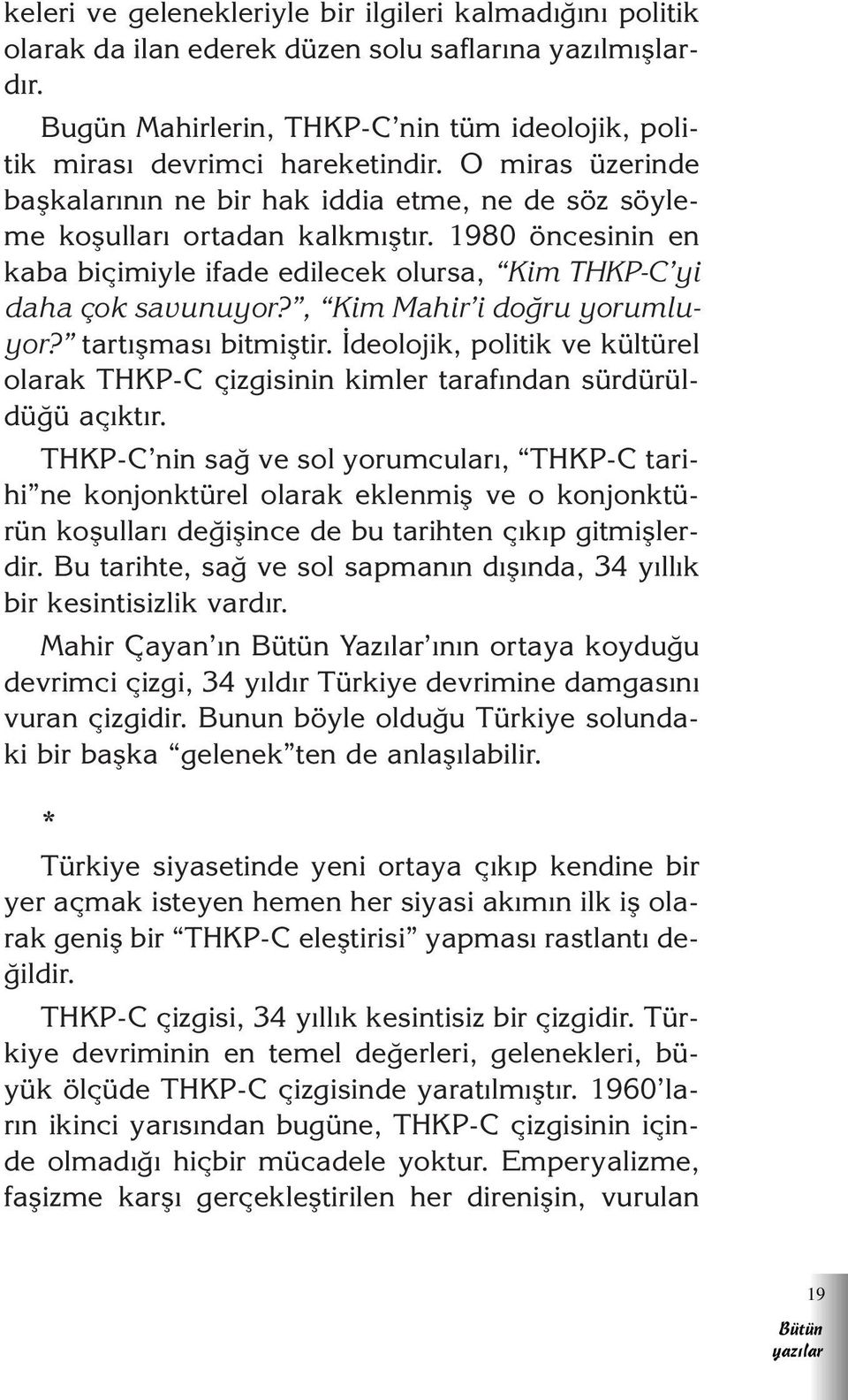 , Kim Mahir i do ru yorumluyor? tart flmas bitmifltir. deolojik, politik ve kültürel olarak THKP-C çizgisinin kimler taraf ndan sürdürüldü ü aç kt r.