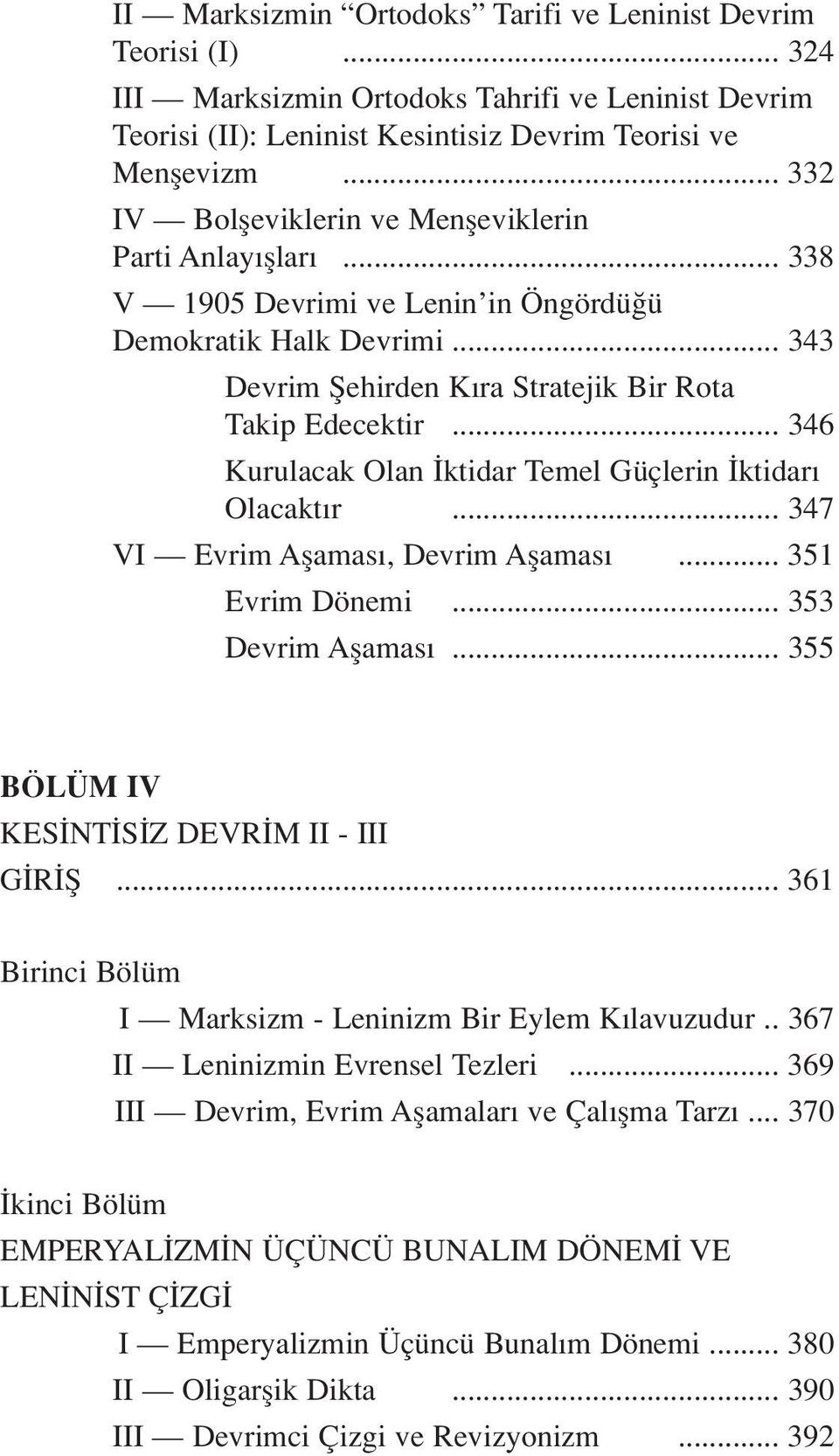 .. 346 Kurulacak Olan ktidar Temel Güçlerin ktidar Olacakt r... 347 VI Evrim Aflamas, Devrim Aflamas... 351 Evrim Dönemi... 353 Devrim Aflamas... 355 BÖLÜM IV KES NT S Z DEVR M II - III G R fi.