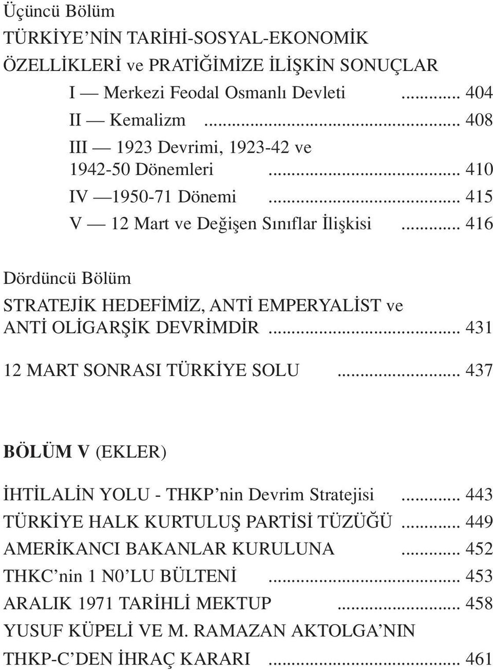 .. 416 Dördüncü Bölüm STRATEJ K HEDEF M Z, ANT EMPERYAL ST ve ANT OL GARfi K DEVR MD R... 431 12 MART SONRASI TÜRK YE SOLU.