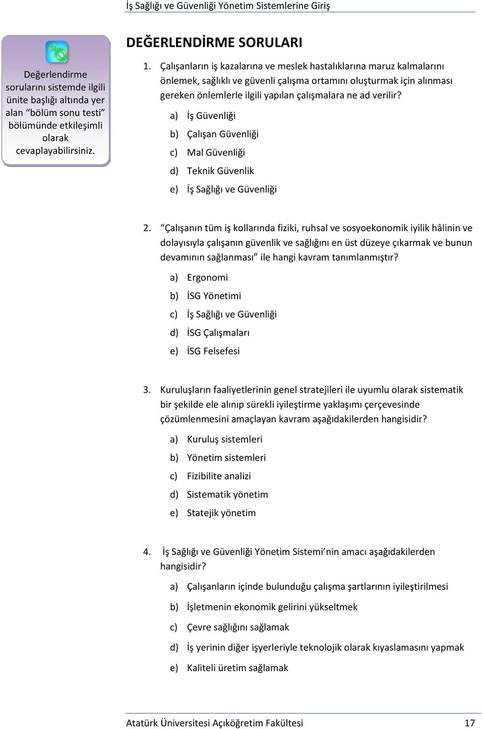 verilir? a) İş Güvenliği b) Çalışan Güvenliği c) Mal Güvenliği d) Teknik Güvenlik e) İş Sağlığı ve Güvenliği 2.