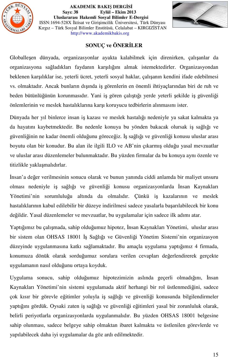 Ancak bunların dışında iş görenlerin en önemli ihtiyaçlarından biri de ruh ve beden bütünlüğünün korunmasıdır.