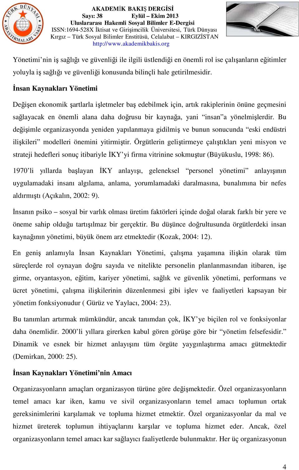 Bu değişimle organizasyonda yeniden yapılanmaya gidilmiş ve bunun sonucunda eski endüstri ilişkileri modelleri önemini yitirmiştir.