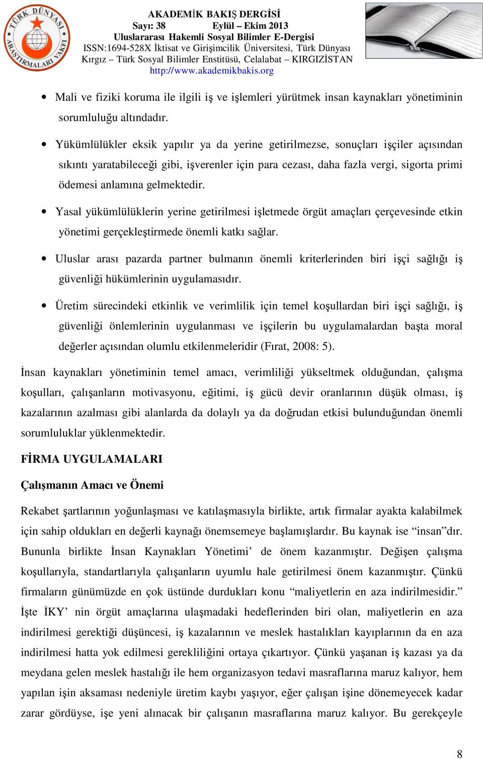 gelmektedir. Yasal yükümlülüklerin yerine getirilmesi işletmede örgüt amaçları çerçevesinde etkin yönetimi gerçekleştirmede önemli katkı sağlar.