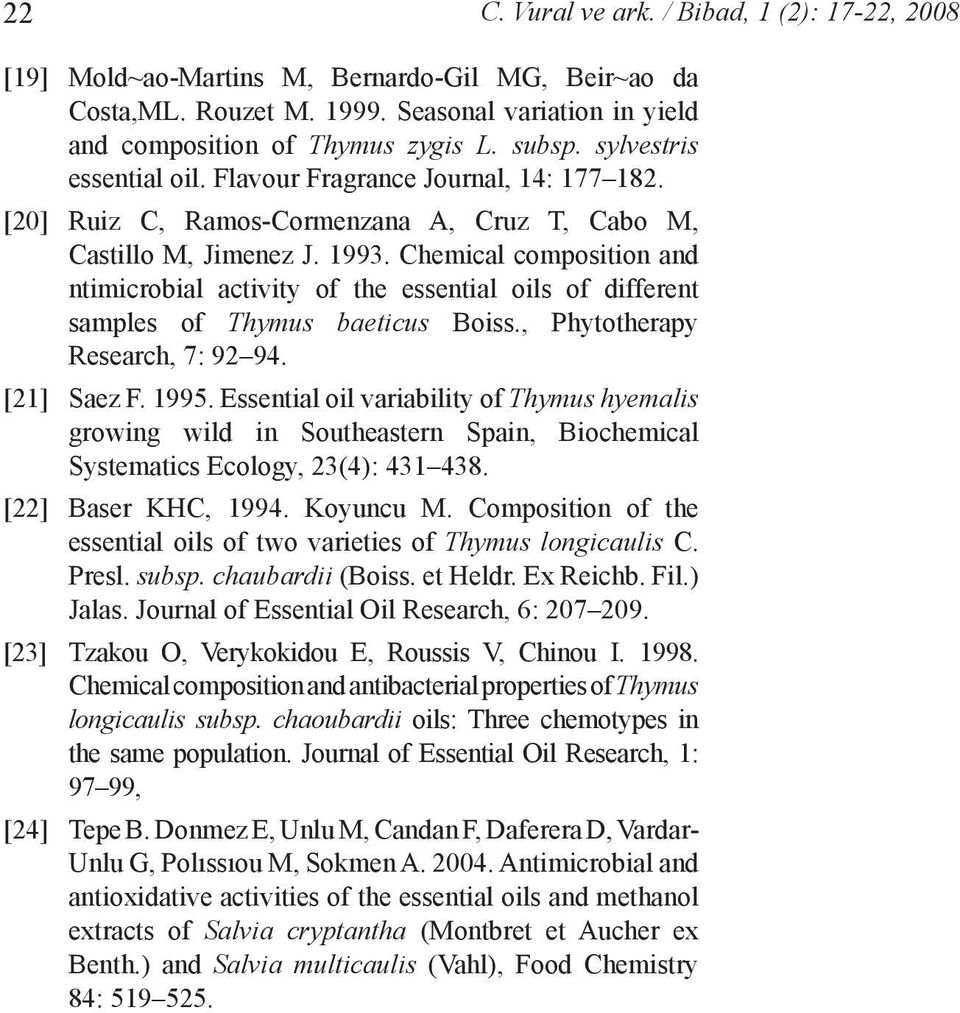 Chemical composition and ntimicrobial activity of the essential oils of different samples of Thymus baeticus Boiss., Phytotherapy Research, 7: 9 9. [] Saez F. 995.