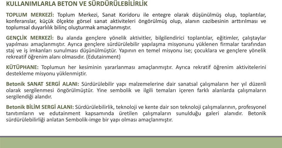 GENÇLİK MERKEZİ: Bu alanda gençlere yönelik aktivitler, bilgilendirici toplantılar, eğitimler, çalıştaylar yapılması amaçlanmıştır.