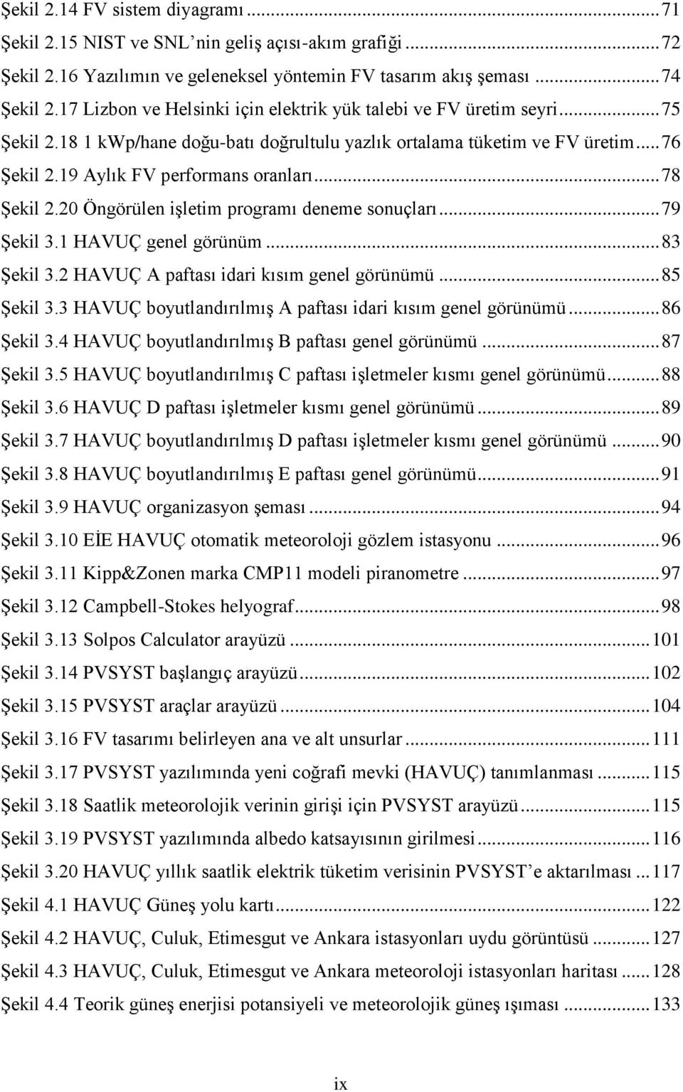 .. 78 ġekil 2.20 Öngörülen iģletim programı deneme sonuçları... 79 ġekil 3.1 HAVUÇ genel görünüm... 83 ġekil 3.2 HAVUÇ A paftası idari kısım genel görünümü... 85 ġekil 3.