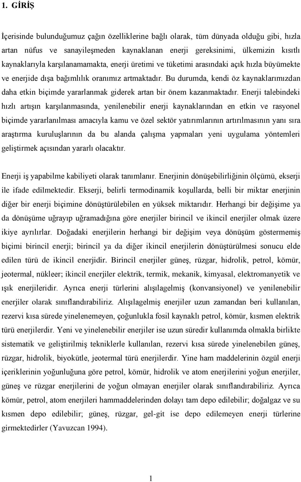 Bu durumda, kendi öz kaynaklarımızdan daha etkin biçimde yararlanmak giderek artan bir önem kazanmaktadır.