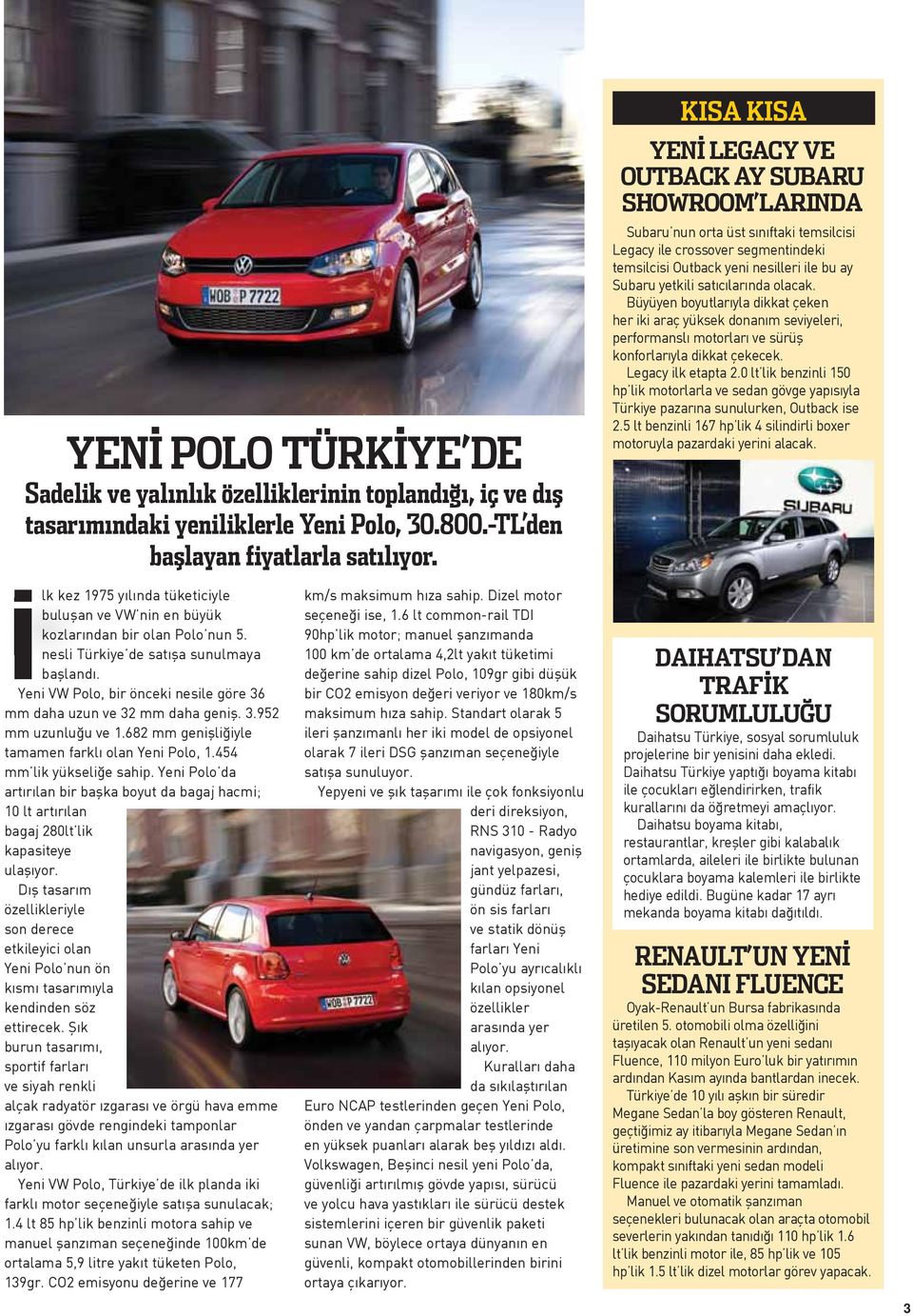 satıcılarında olacak. Büyüyen boyutlarıyla dikkat çeken her iki araç yüksek donanım seviyeleri, performanslı motorları ve sürüş konforlarıyla dikkat çekecek. Legacy ilk etapta 2.