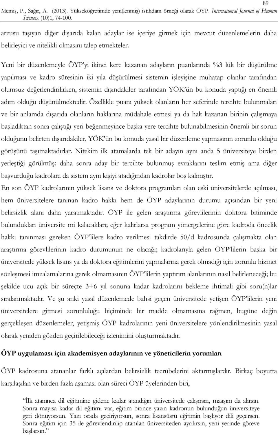 değerlendirilirken, sistemin dışındakiler tarafından YÖK ün bu konuda yaptığı en önemli adım olduğu düşünülmektedir.