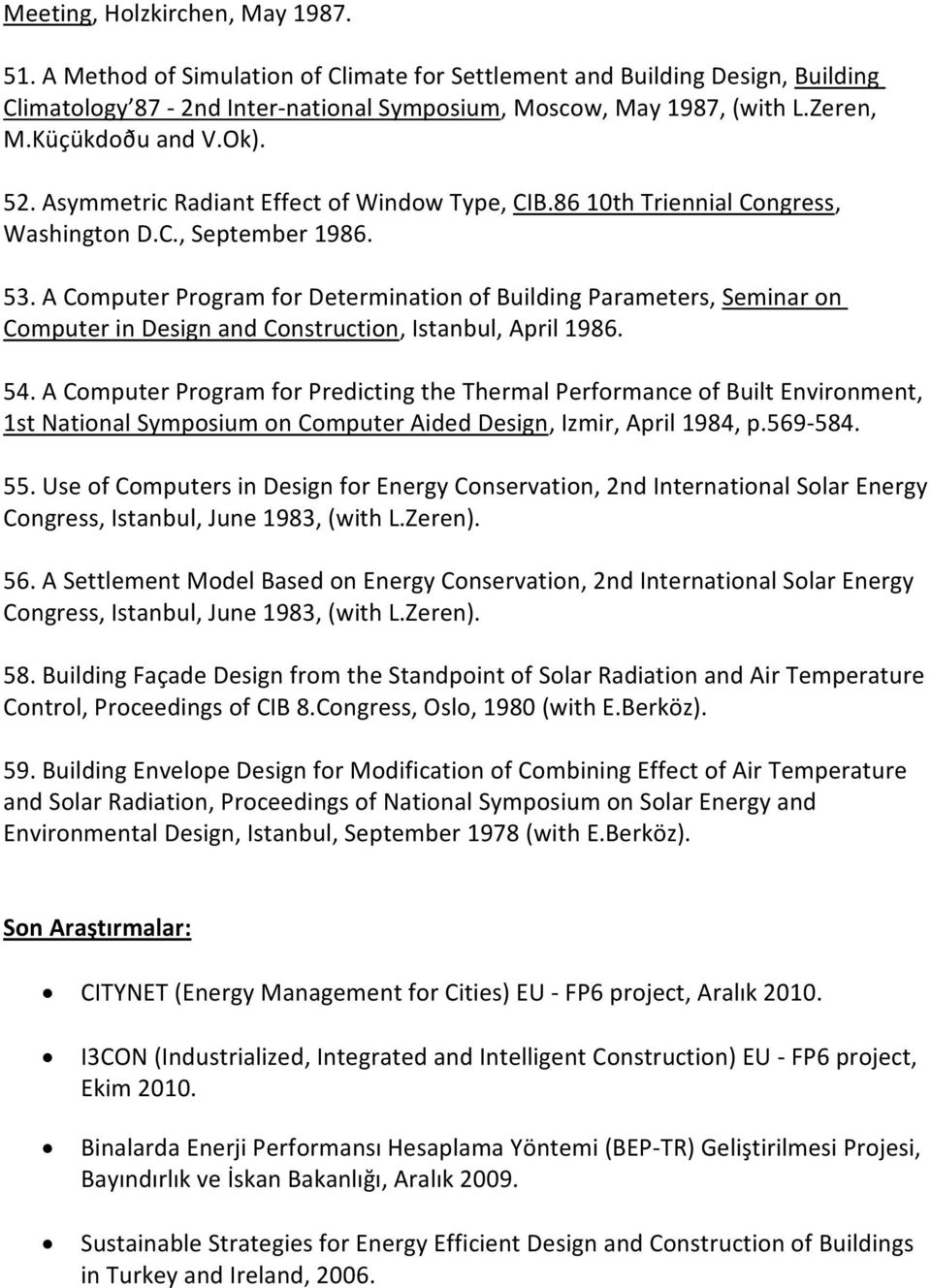 A Computer Program for Determination of Building Parameters, Seminar on Computer in Design and Construction, Istanbul, April 1986. 54.