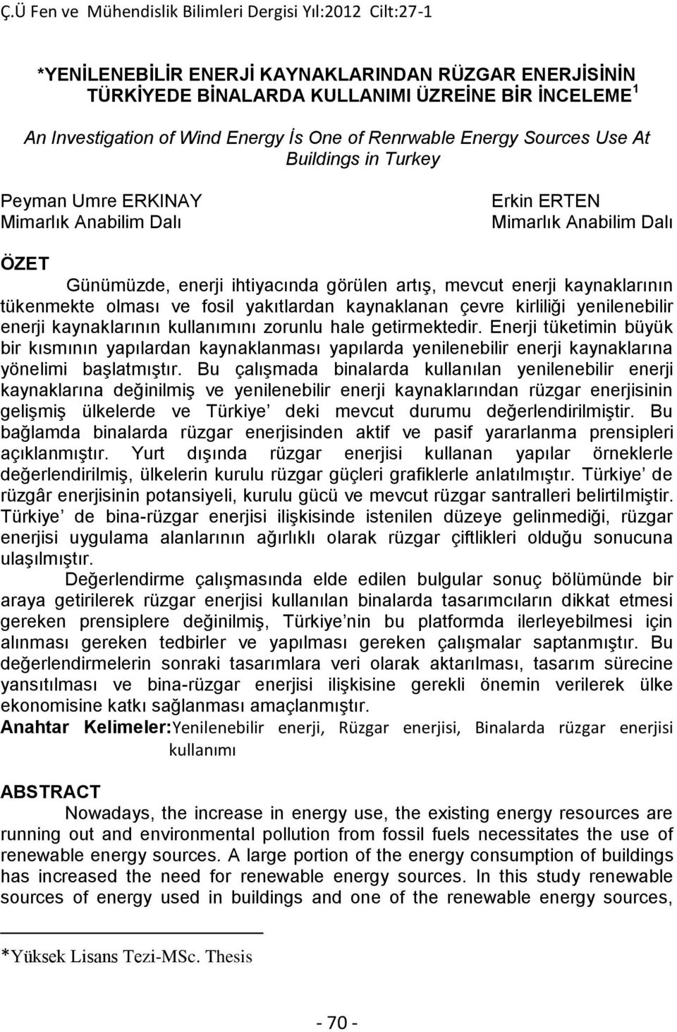 yakıtlardan kaynaklanan çevre kirliliği yenilenebilir enerji kaynaklarının kullanımını zorunlu hale getirmektedir.