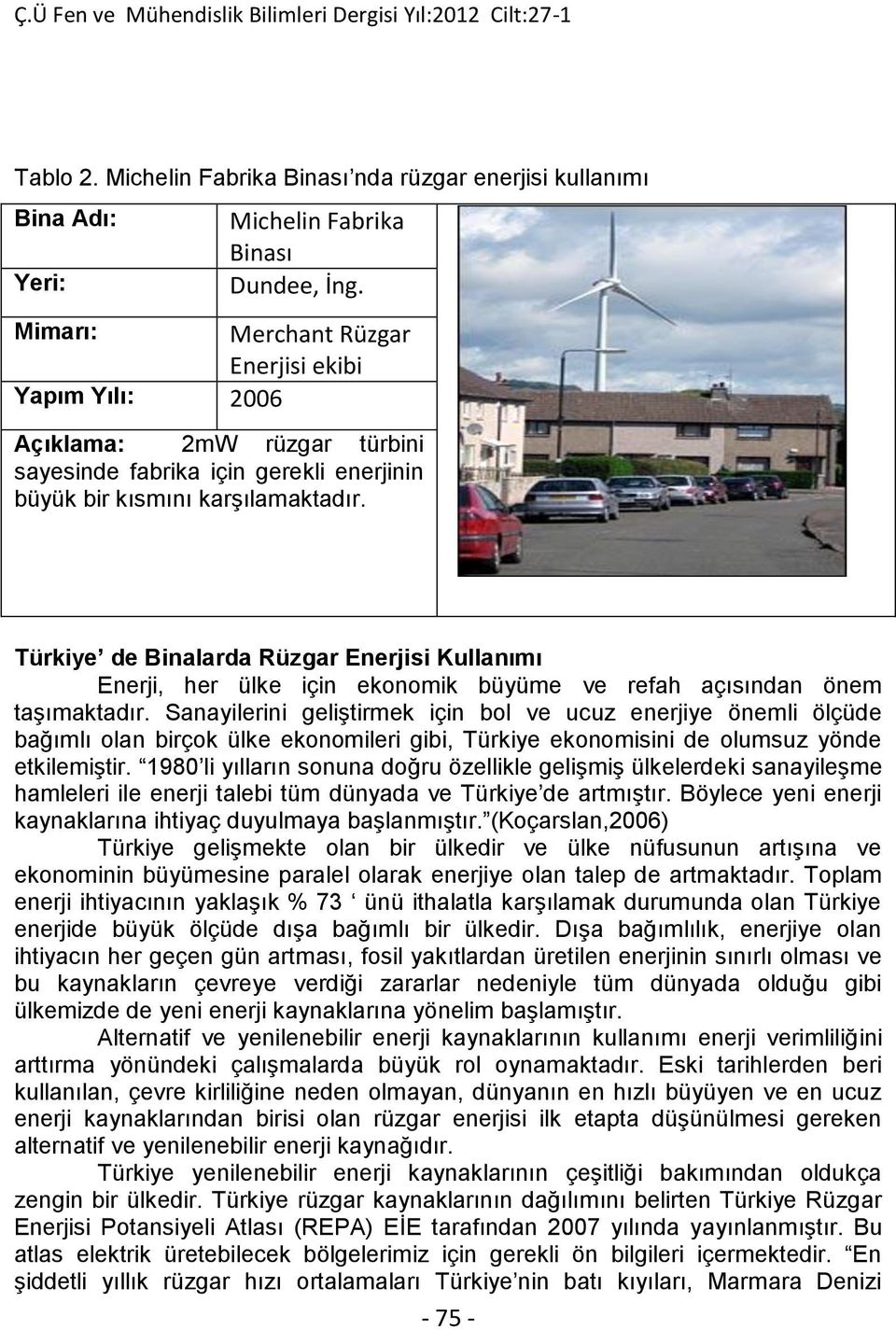 Türkiye de Binalarda Rüzgar Enerjisi Kullanımı Enerji, her ülke için ekonomik büyüme ve refah açısından önem taşımaktadır.