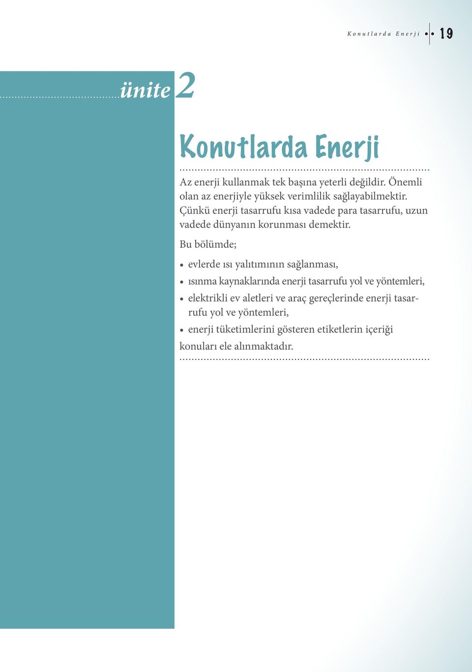 Çünkü enerji tasarrufu kısa vadede para tasarrufu, uzun vadede dünyanın korunması demektir.