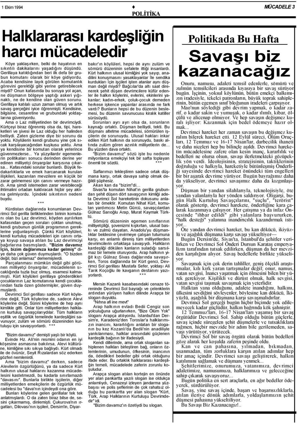 Onun kafasında bu soruya yol açan, ne düşmanın bölgeye yaptığı askeri yığınaktı, ne de kendine olan güven sorunu. Gerillaya katılalı uzun zaman olmuş ve artık savaş gerçeğini iyice öğrenmişti.