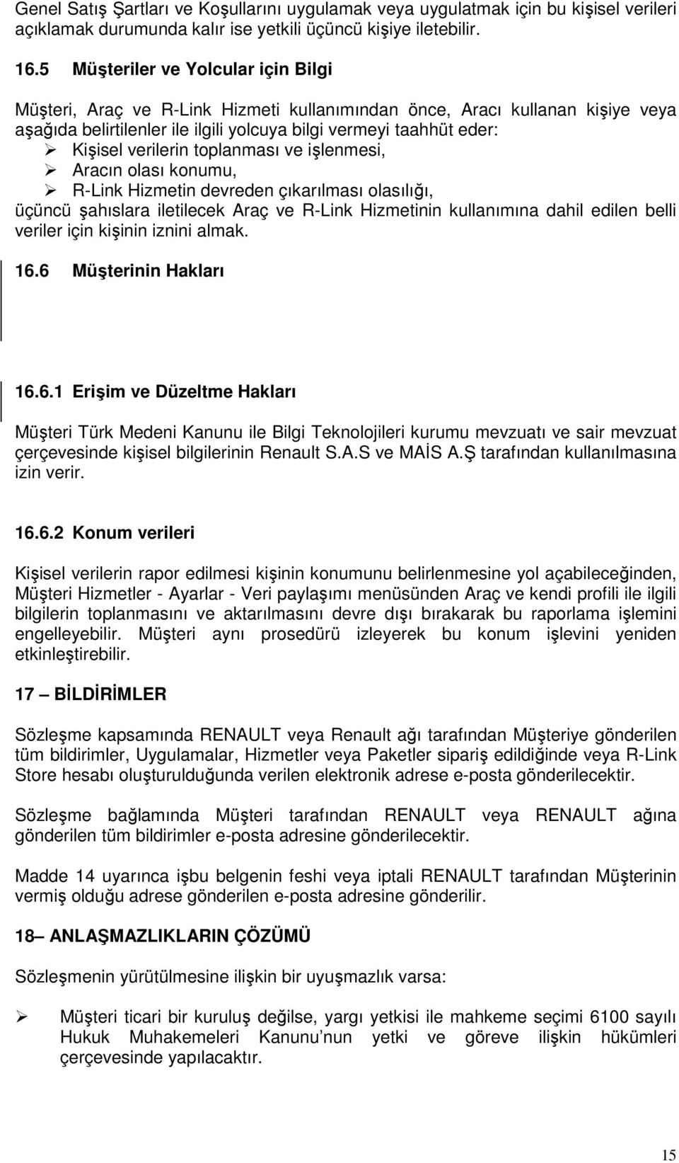 verilerin toplanması ve işlenmesi, Aracın olası konumu, R-Link Hizmetin devreden çıkarılması olasılığı, üçüncü şahıslara iletilecek Araç ve R-Link Hizmetinin kullanımına dahil edilen belli veriler