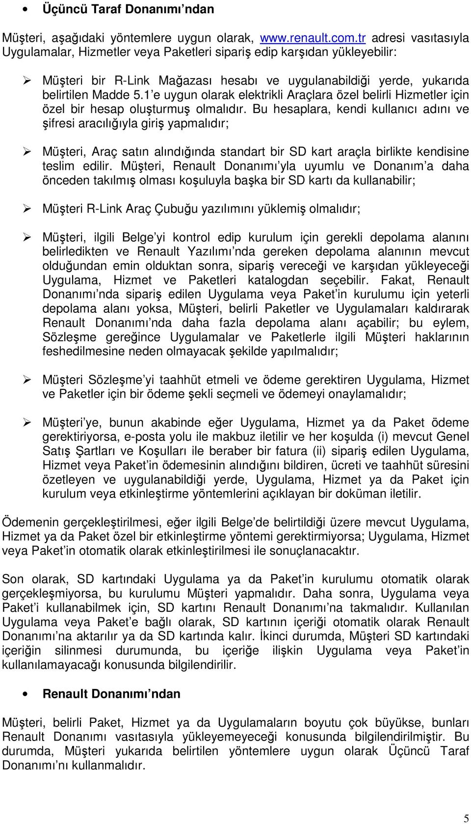 1 e uygun olarak elektrikli Araçlara özel belirli Hizmetler için özel bir hesap oluşturmuş olmalıdır.