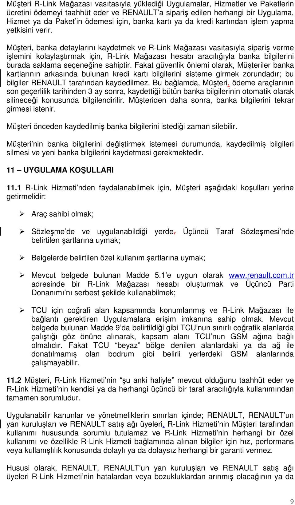 Müşteri, banka detaylarını kaydetmek ve R-Link Mağazası vasıtasıyla sipariş verme işlemini kolaylaştırmak için, R-Link Mağazası hesabı aracılığıyla banka bilgilerini burada saklama seçeneğine