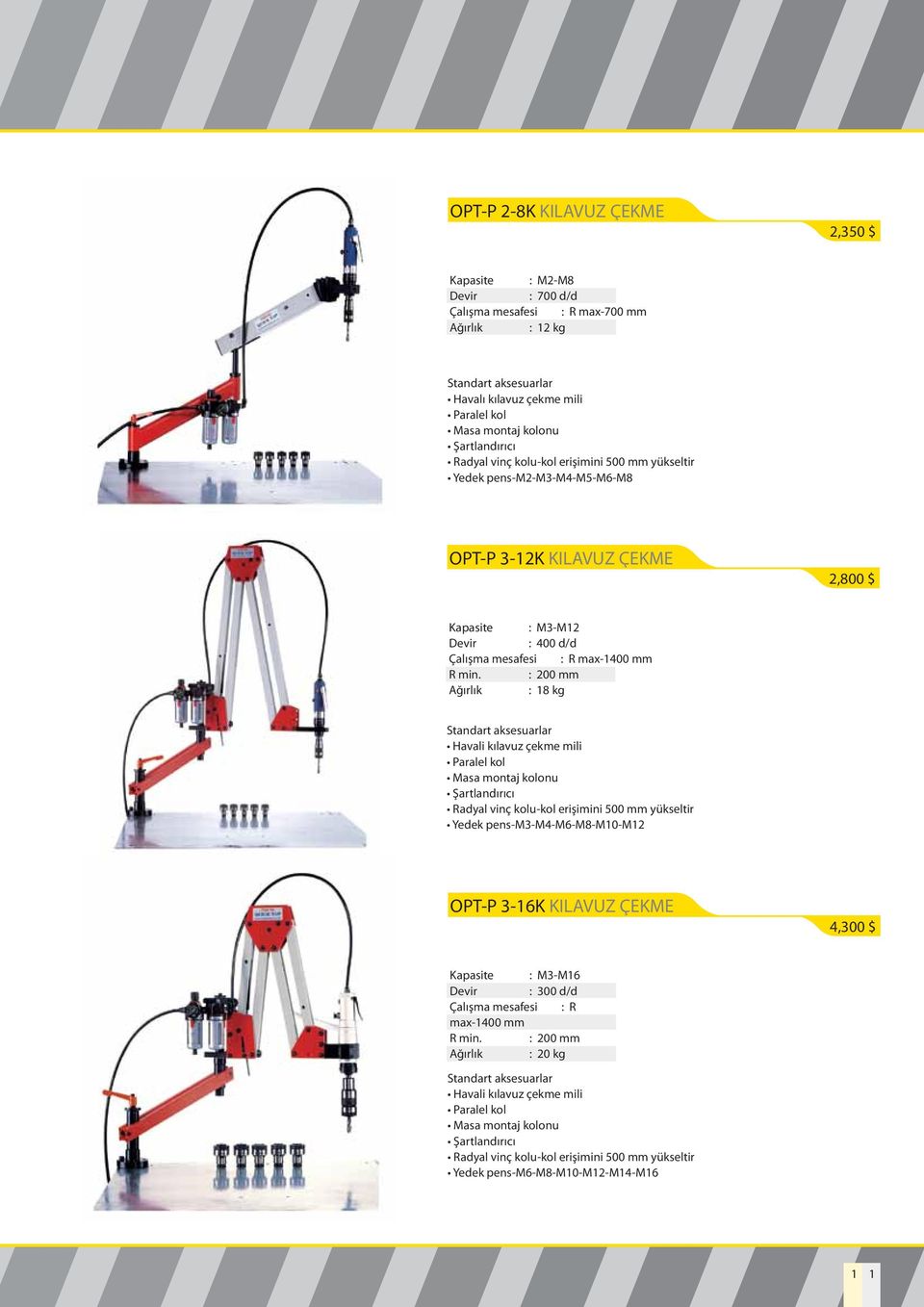 : 200 mm Ağırlık : 18 kg Standart aksesuarlar Havali kılavuz çekme mili Paralel kol Masa montaj kolonu Şartlandırıcı Radyal vinç kolu-kol erişimini 500 mm yükseltir Yedek pens-m3-m4-m6-m8-m10-m12