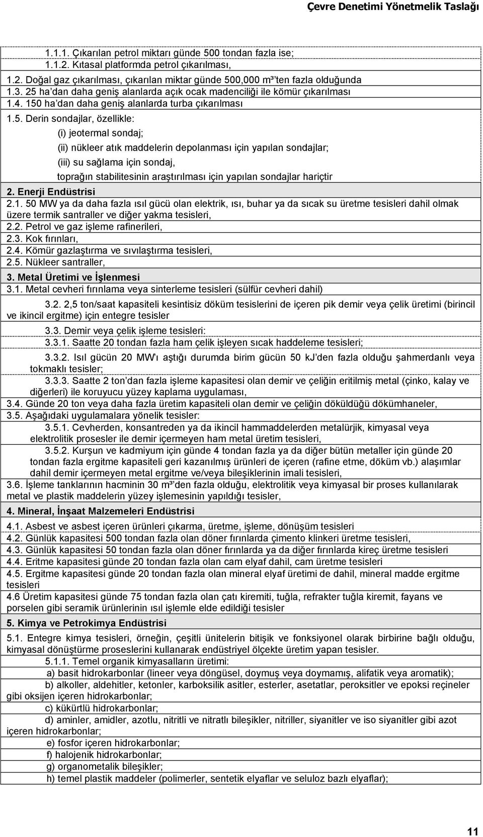 atık maddelerin depolanması için yapılan sondajlar; (iii) su sağlama için sondaj, toprağın stabilitesinin araştırılması için yapılan sondajlar hariçtir 2. Enerji Endüstrisi 2.1.