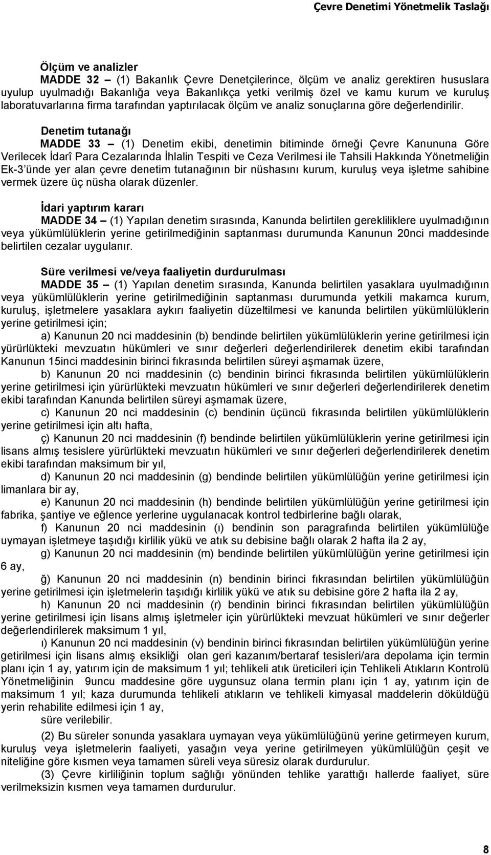 Denetim tutanağı MADDE 33 (1) Denetim ekibi, denetimin bitiminde örneği Çevre Kanununa Göre Verilecek İdarî Para Cezalarında İhlalin Tespiti ve Ceza Verilmesi ile Tahsili Hakkında Yönetmeliğin Ek-3