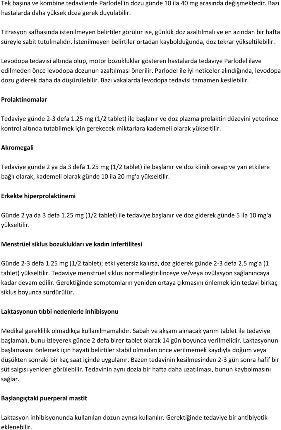 İstenilmeyen belirtiler ortadan kaybolduğunda, doz tekrar yükseltilebilir.