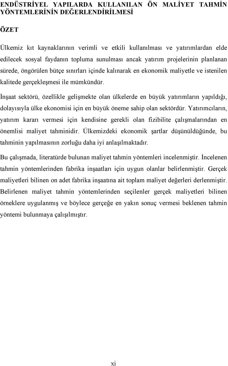 İnşaat sektörü, özellikle gelişmekte olan ülkelerde en büyük yatırımların yapıldığı, dolayısıyla ülke ekonomisi için en büyük öneme sahip olan sektördür.