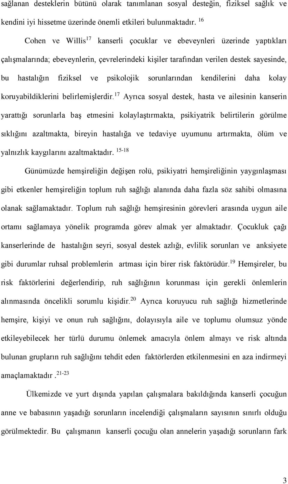 psikolojik sorunlarından kendilerini daha kolay koruyabildiklerini belirlemişlerdir.