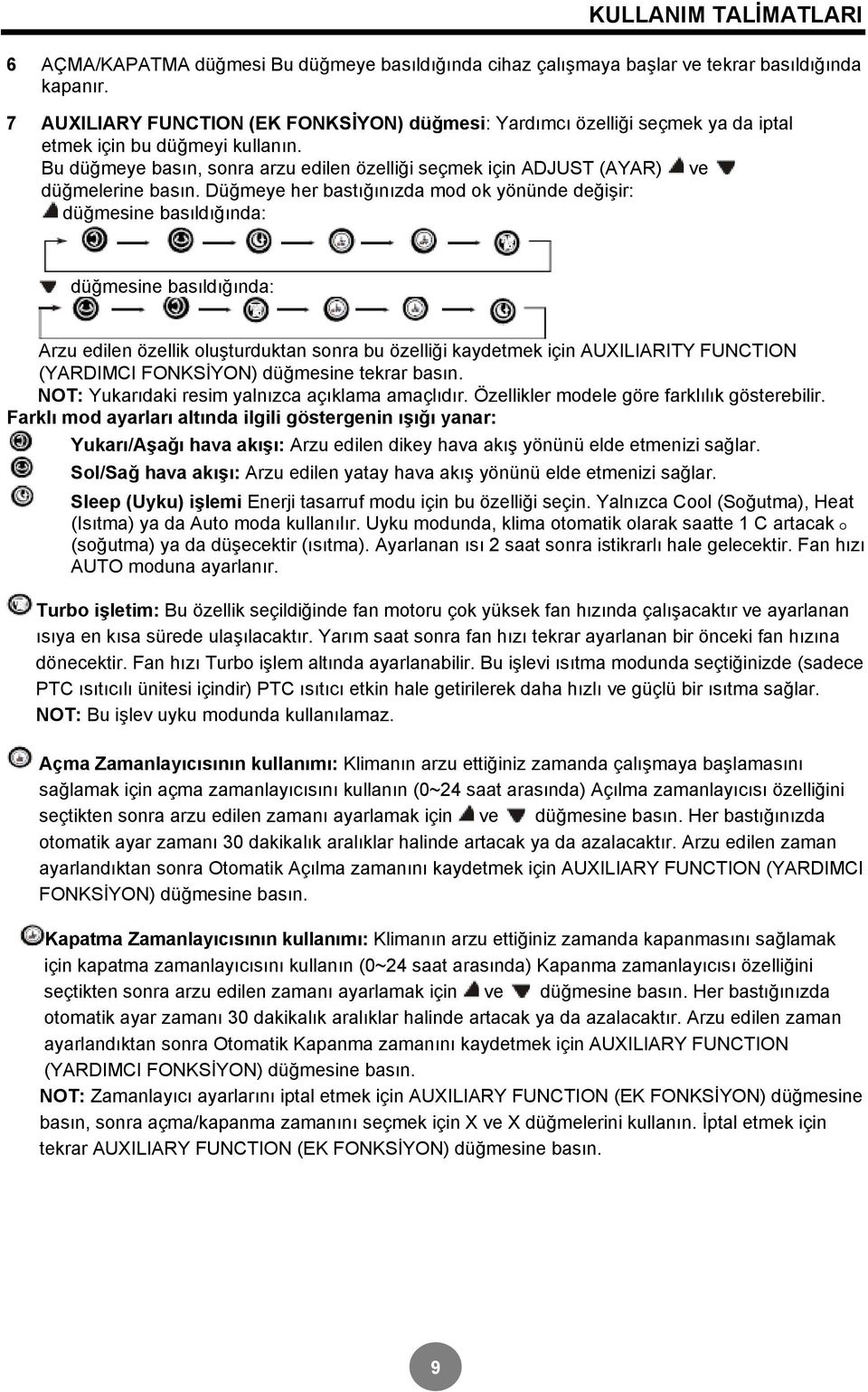 Bu düğmeye basın, sonra arzu edilen özelliği seçmek için ADJUST (AYAR) ve düğmelerine basın.