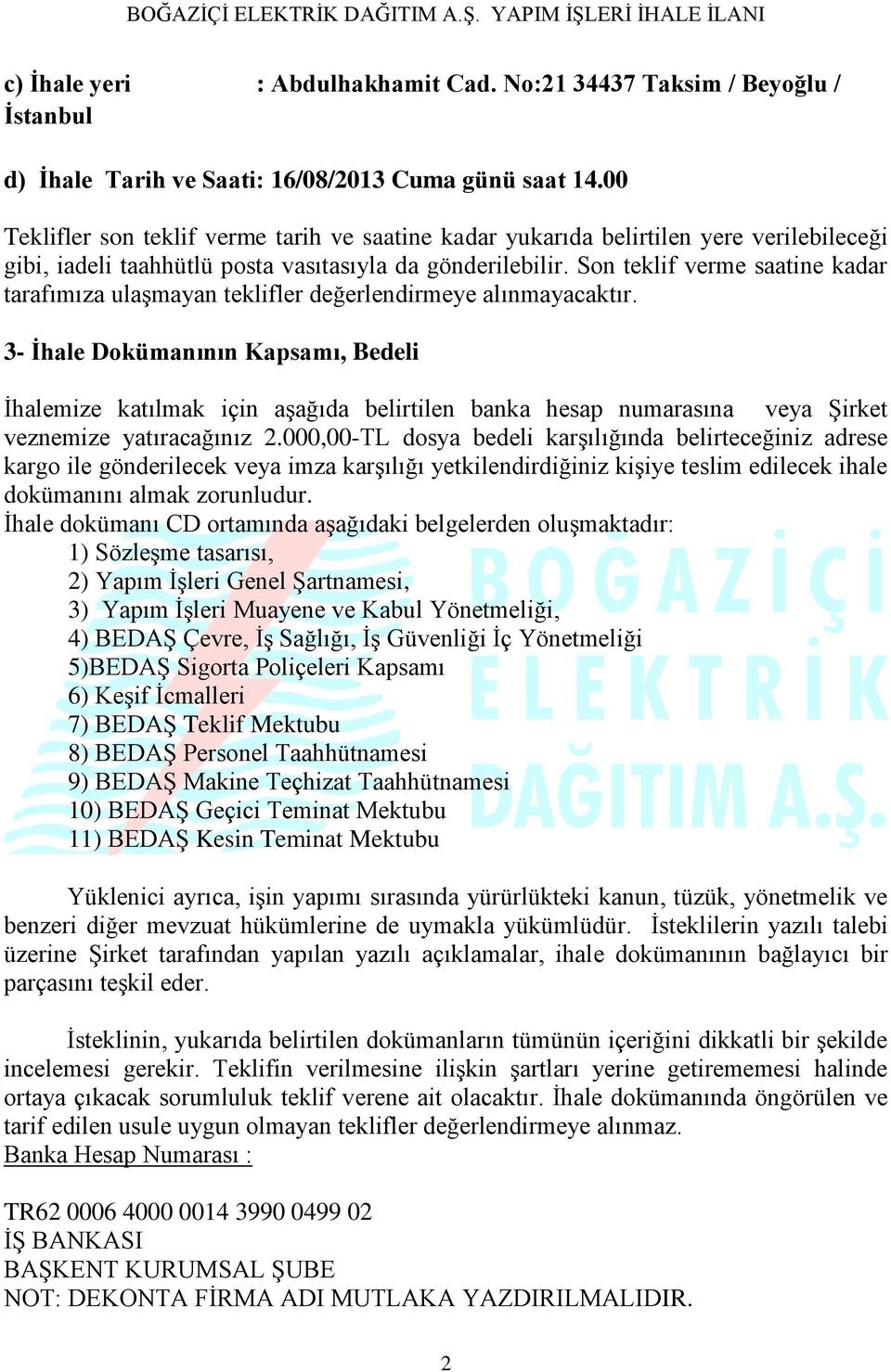 Son teklif verme saatine kadar tarafımıza ulaşmayan teklifler değerlendirmeye alınmayacaktır.