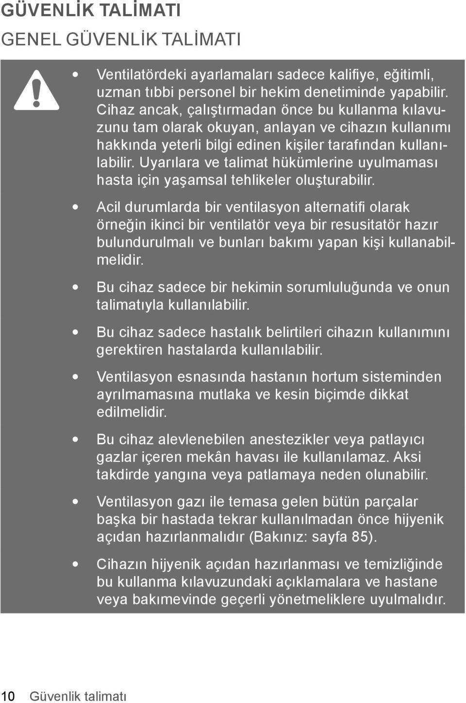 Uyarılara ve talimat hükümlerine uyulmaması hasta için yaşamsal tehlikeler oluşturabilir.