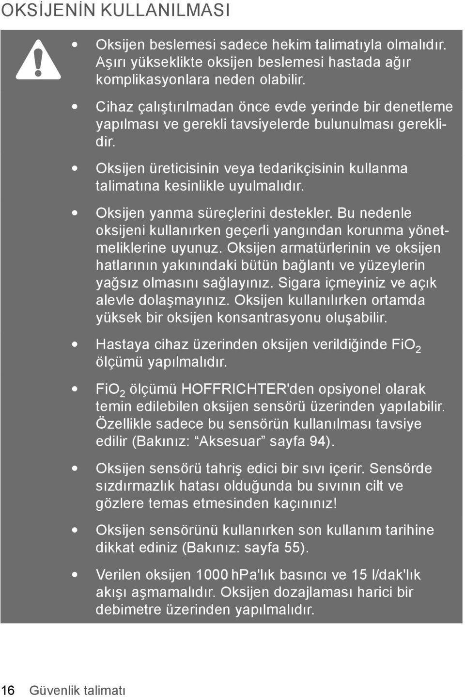 Oksijen yanma süreçlerini destekler. Bu nedenle oksijeni kullanırken geçerli yangından korunma yönetmeliklerine uyunuz.