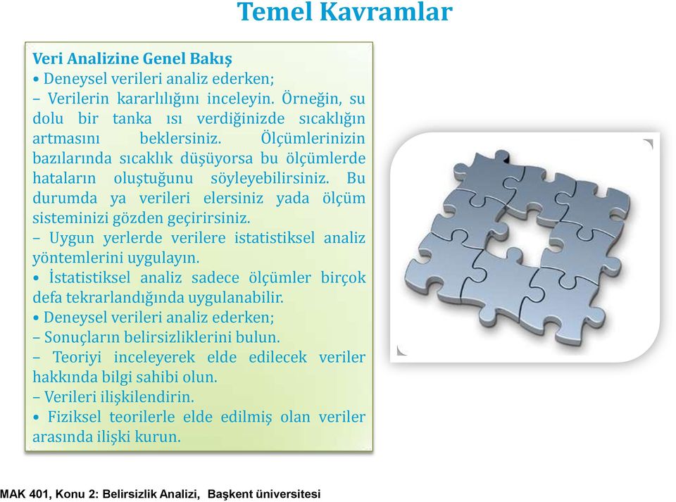 Uygun yerlerde verilere istatistiksel analiz yöntemlerini uygulayın. İstatistiksel analiz sadece ölçümler birçok defa tekrarlandığında uygulanabilir.