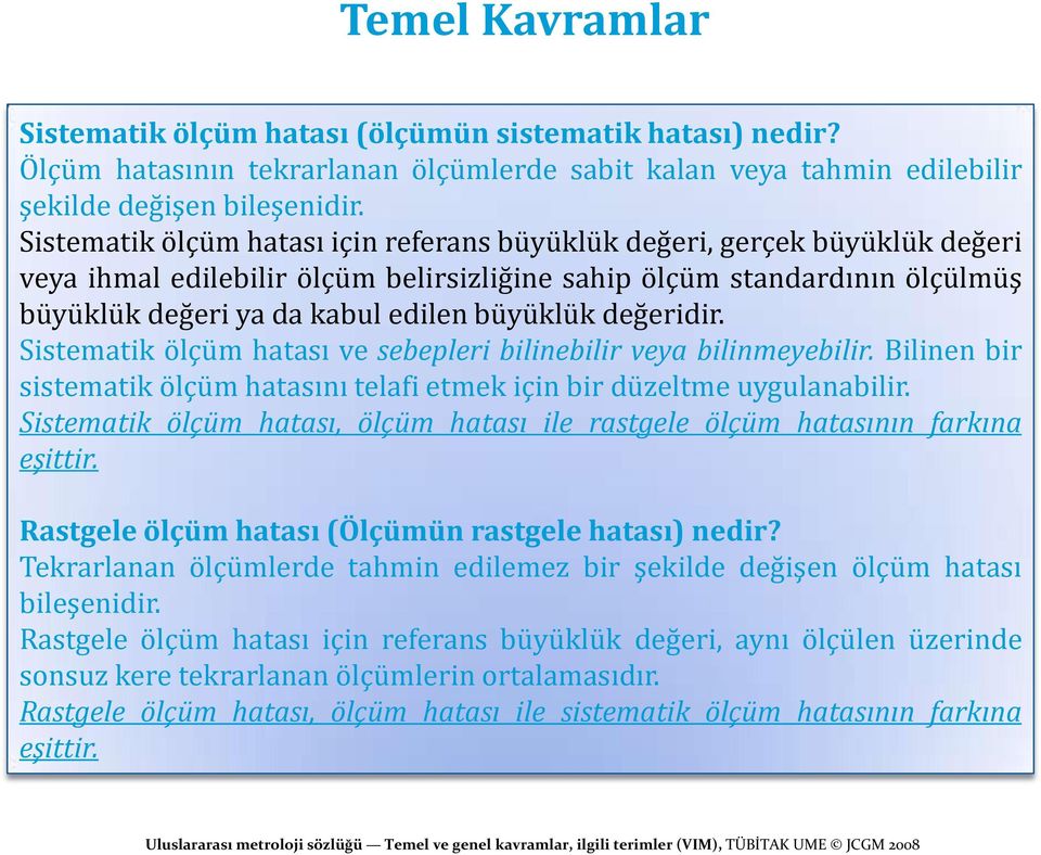 değeridir. Sistematik ölçüm hatası ve sebepleri bilinebilir veya bilinmeyebilir. Bilinen bir sistematik ölçüm hatasını telafi etmek için bir düzeltme uygulanabilir.