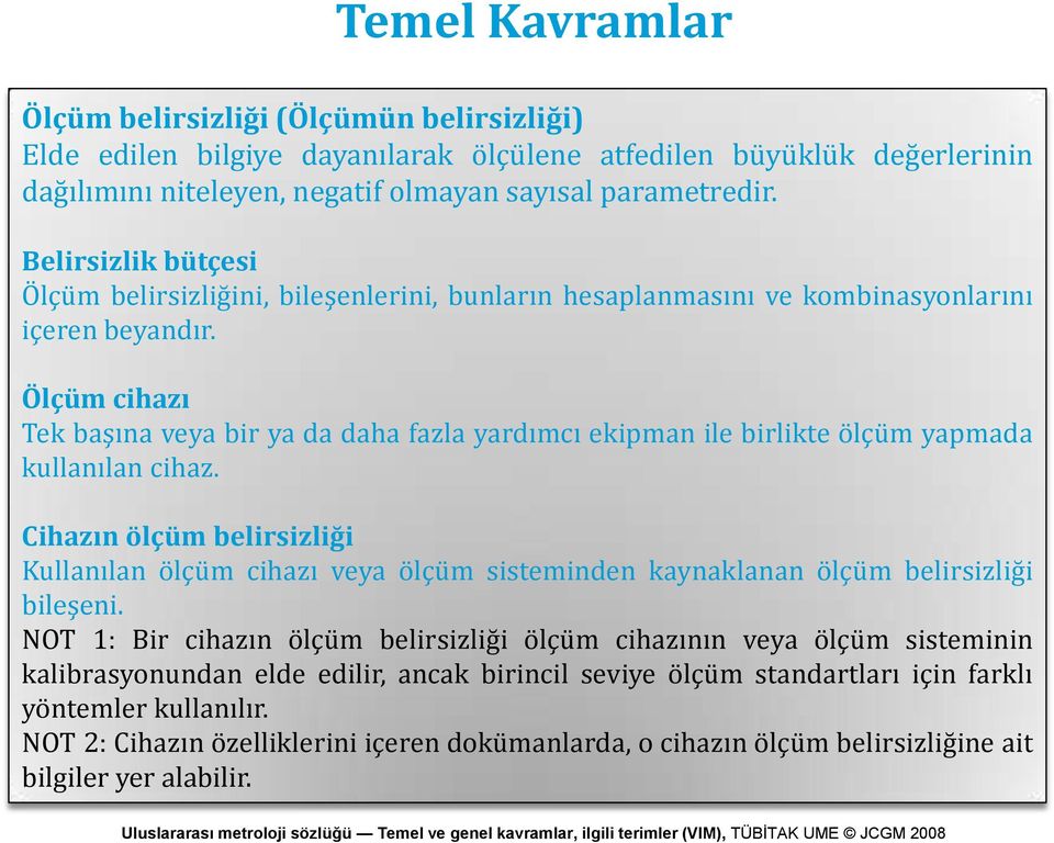 Ölçüm cihazı Tek başına veya bir ya da daha fazla yardımcı ekipman ile birlikte ölçüm yapmada kullanılan cihaz.