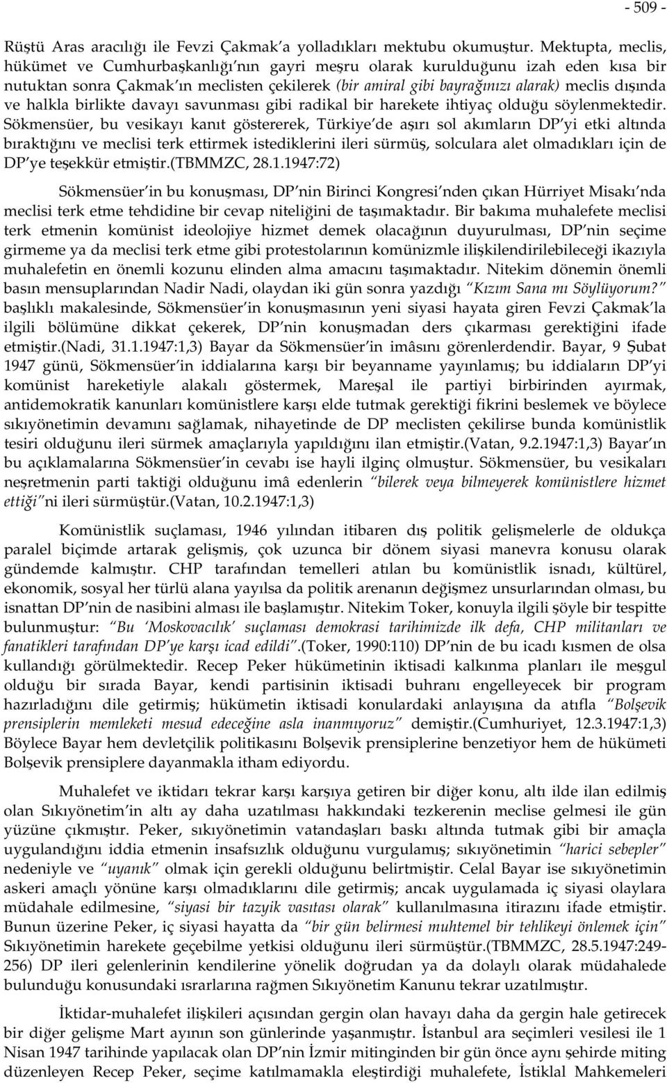 halkla birlikte davayı savunması gibi radikal bir harekete ihtiyaç olduğu söylenmektedir.