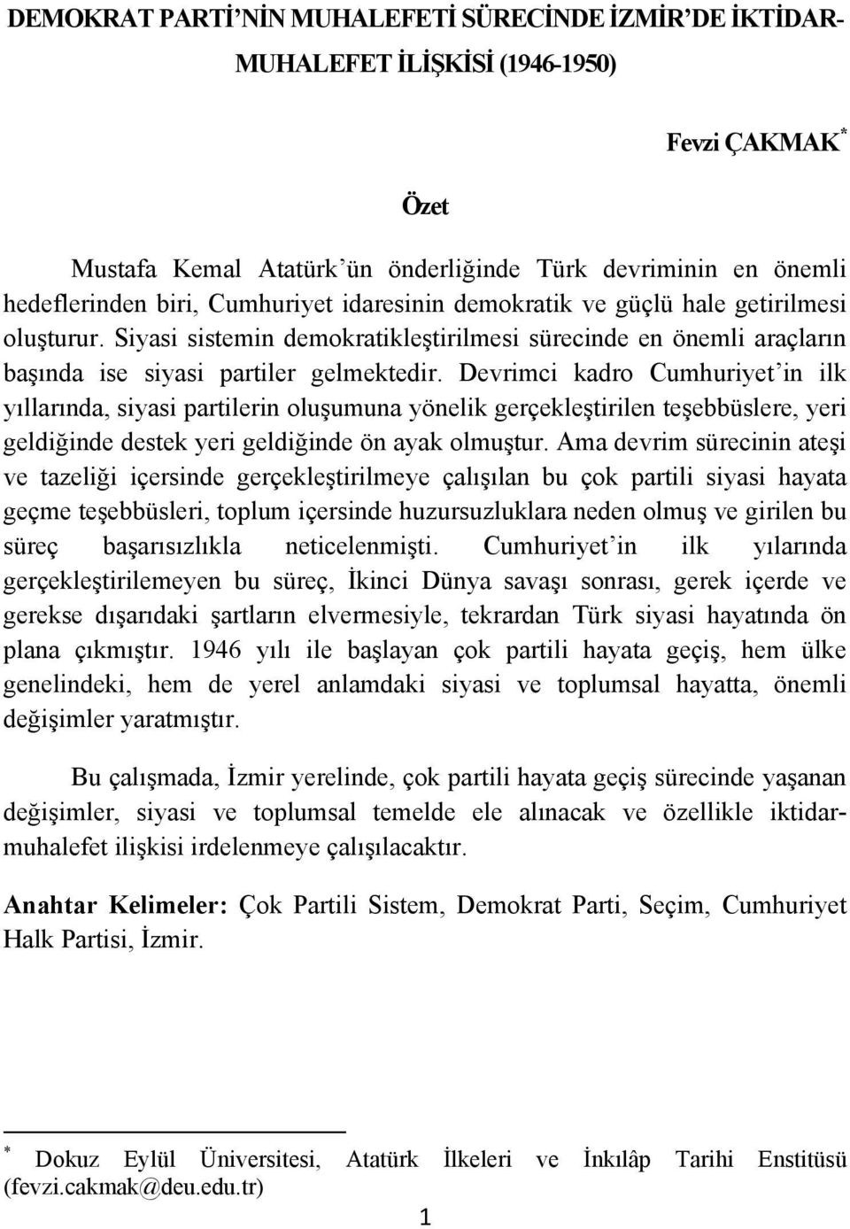 Devrimci kadro Cumhuriyet in ilk yıllarında, siyasi partilerin oluşumuna yönelik gerçekleştirilen teşebbüslere, yeri geldiğinde destek yeri geldiğinde ön ayak olmuştur.