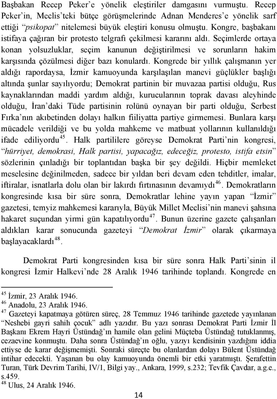 Seçimlerde ortaya konan yolsuzluklar, seçim kanunun değiştirilmesi ve sorunların hakim karşısında çözülmesi diğer bazı konulardı.