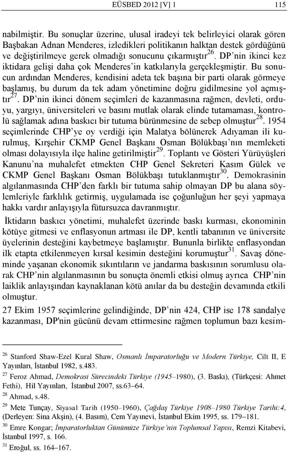 DP nin ikinci kez iktidara gelişi daha çok Menderes in katkılarıyla gerçekleşmiştir.