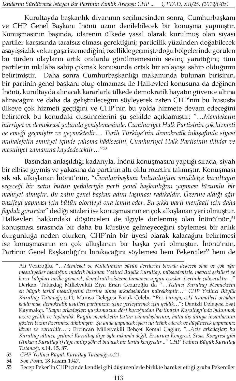 özellikle geçmişte doğu bölgelerinde görülen bu türden olayların artık oralarda görülmemesinin sevinç yarattığını; tüm partilerin inkılâba sahip çıkmak konusunda ortak bir anlayışa sahip olduğunu