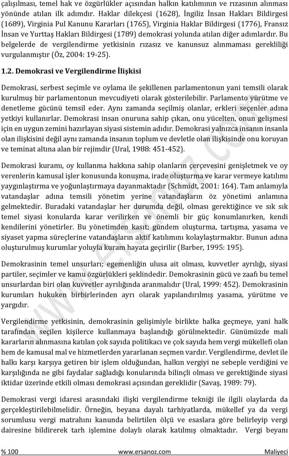 yolunda atılan diğer adımlardır. Bu belgelerde de vergilendirme yetkisinin rızasız ve kanunsuz alınmaması gerekliliği vurgulanmıştır (Öz, 20