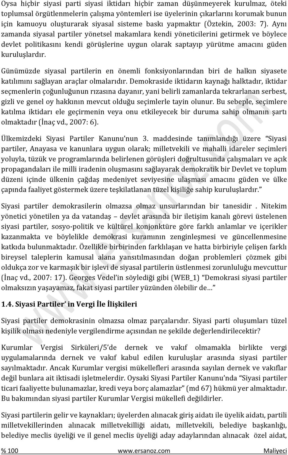 Aynı zamanda siyasal partiler yönetsel makamlara kendi yöneticilerini getirmek ve böylece devlet politikasını kendi görüşlerine uygun olarak saptayıp yürütme amacını güden kuruluşlardır.