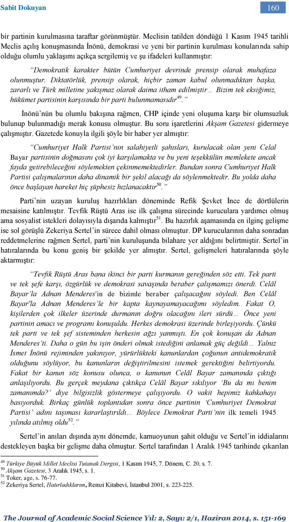 kullanmıştır: Demokratik karakter bütün Cumhuriyet devrinde prensip olarak muhafaza olunmuştur.