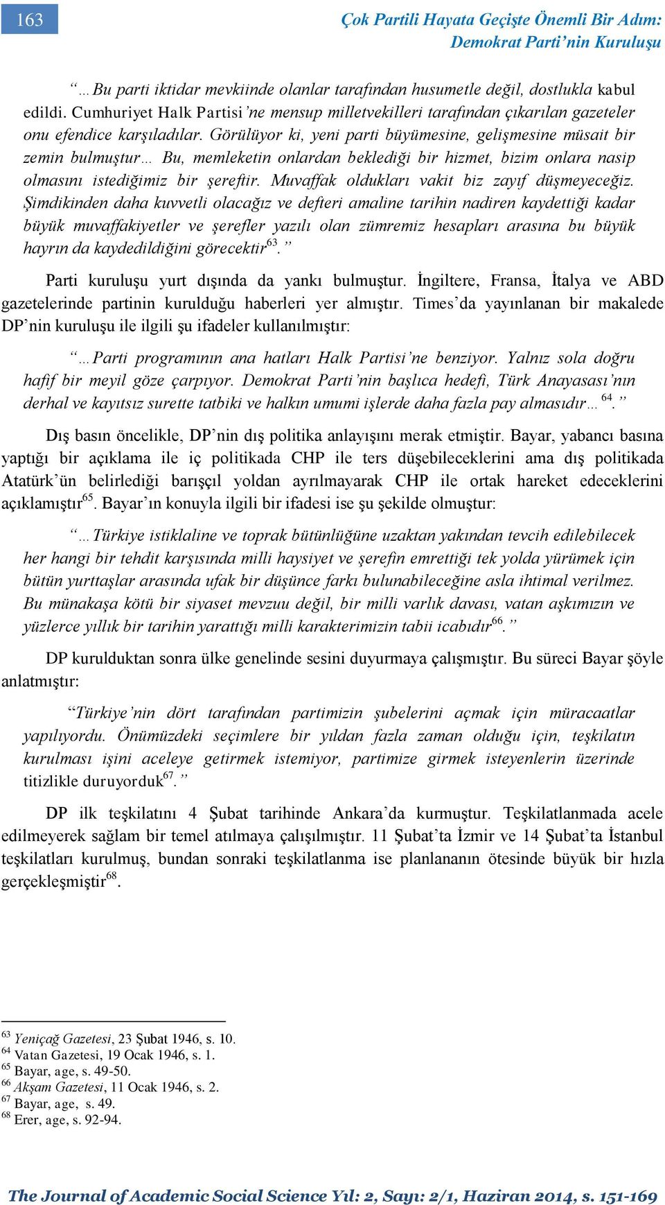 Görülüyor ki, yeni parti büyümesine, gelişmesine müsait bir zemin bulmuştur Bu, memleketin onlardan beklediği bir hizmet, bizim onlara nasip olmasını istediğimiz bir şereftir.